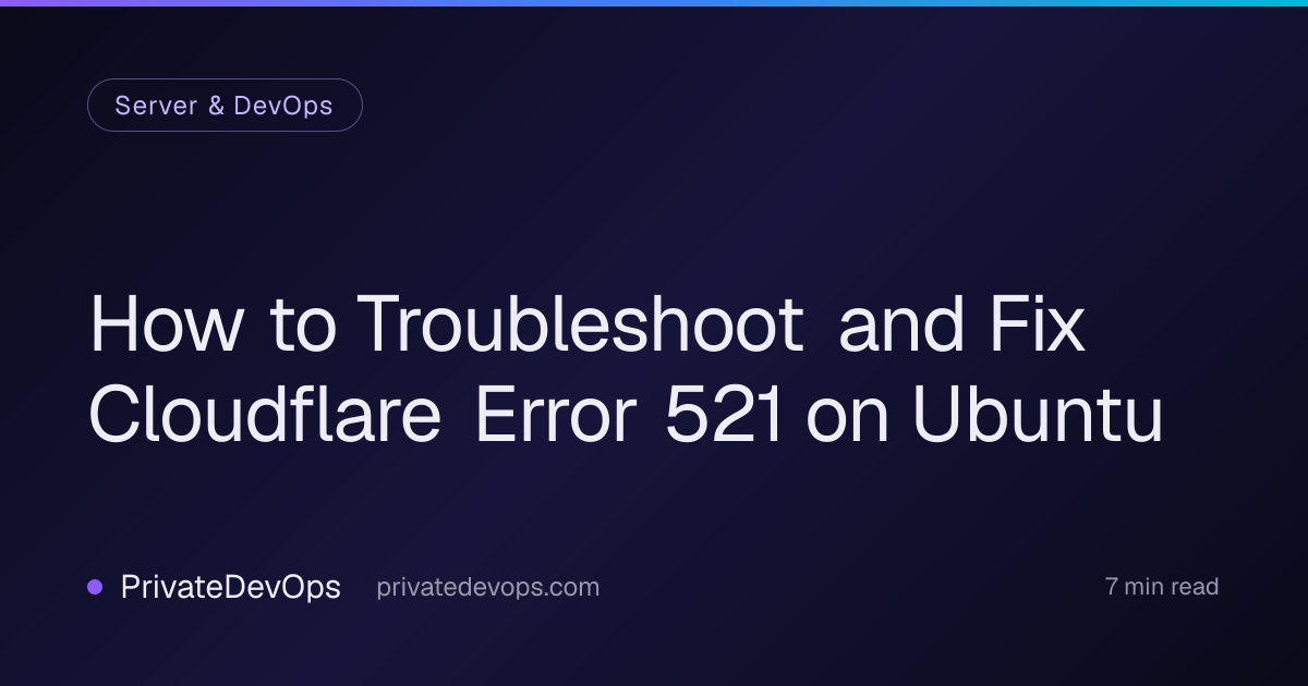 How to Troubleshoot and Fix Cloudflare Error 521 on Ubuntu