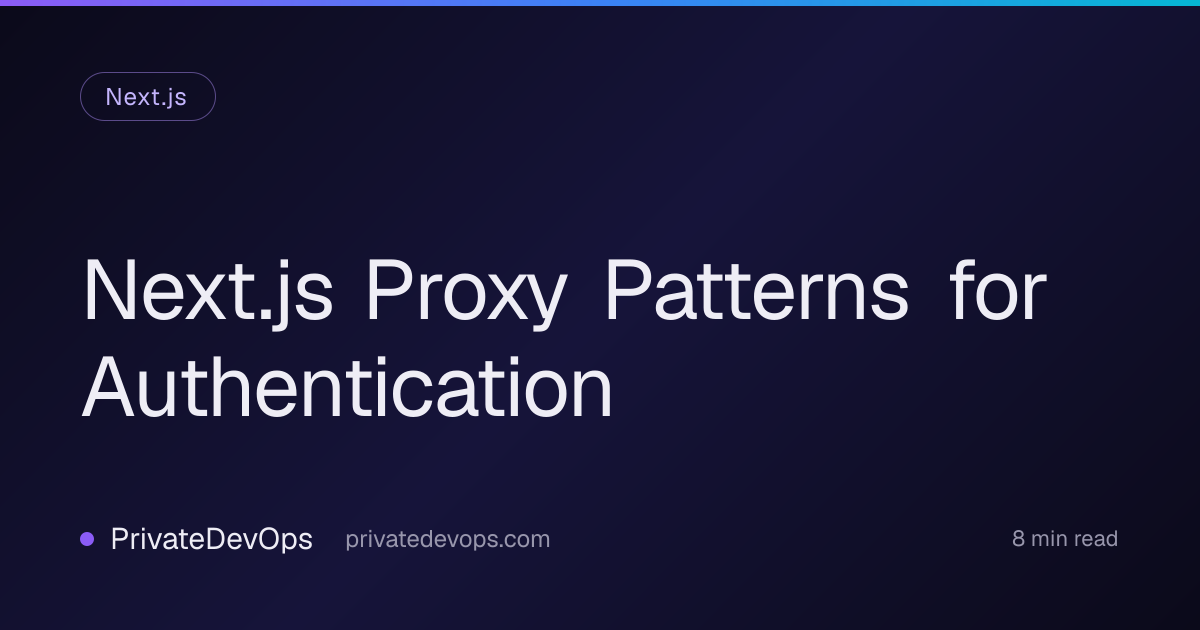 Next.js Proxy Patterns for Authentication