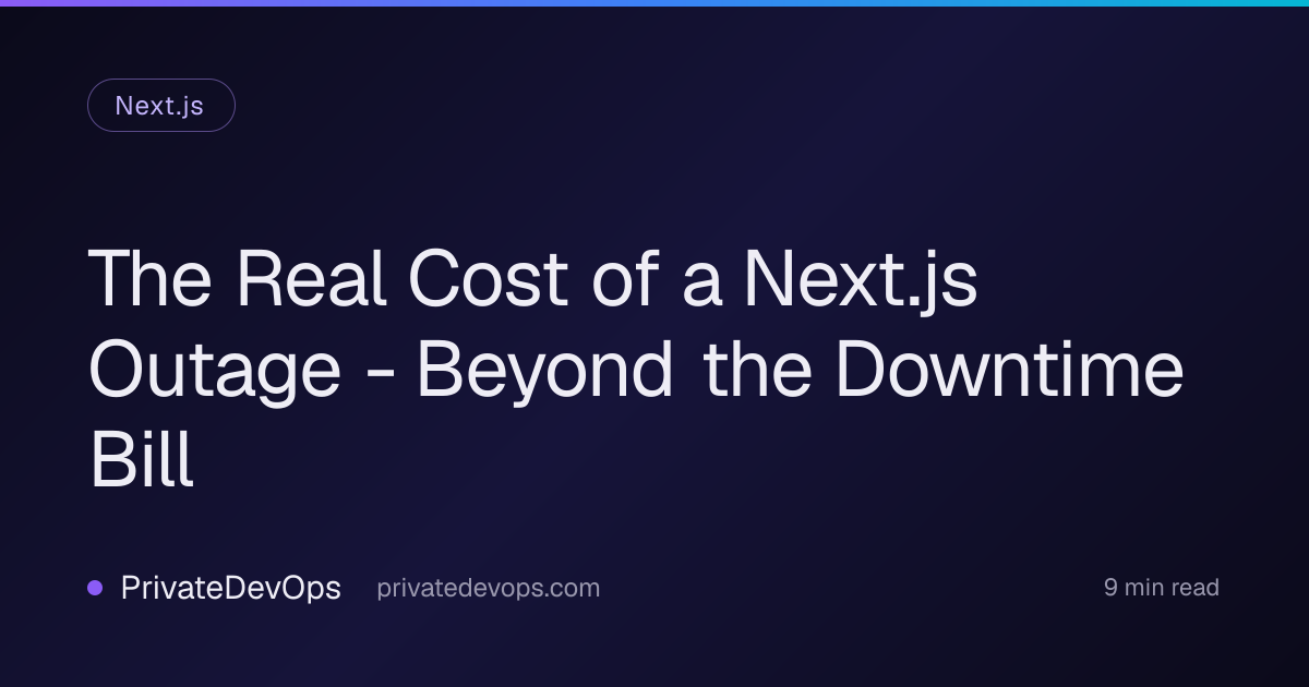 The Real Cost of a Next.js Outage - Beyond the Downtime Bill