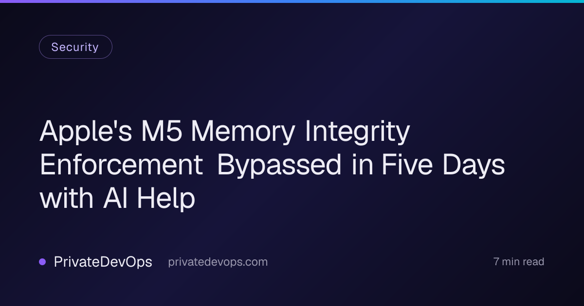 Apple's M5 Memory Integrity Enforcement Bypassed in Five Days with AI Help