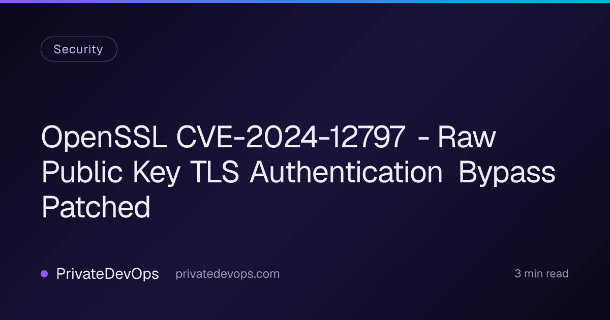 OpenSSL CVE-2024-12797 - Raw Public Key TLS Authentication Bypass Patched