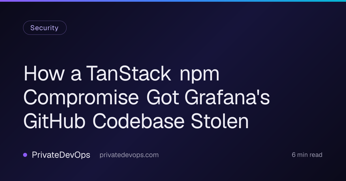 How a TanStack npm Compromise Got Grafana's GitHub Codebase Stolen